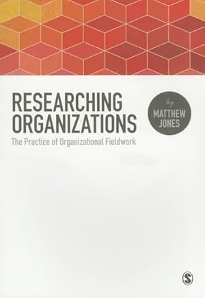 Bild des Verkufers fr Researching Organizations: The Practice of Organizational Fieldwork zum Verkauf von WeBuyBooks