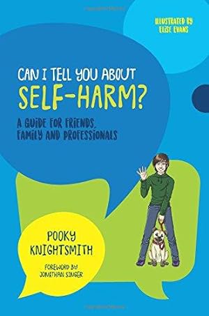 Bild des Verkufers fr Can I Tell You About Self-Harm?: A Guide for Friends, Family and Professionals zum Verkauf von WeBuyBooks