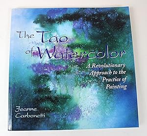 Seller image for The Tao of Watercolor: A Revolutionary Approach to the Practice of Painting for sale by Peak Dragon Bookshop 39 Dale Rd Matlock
