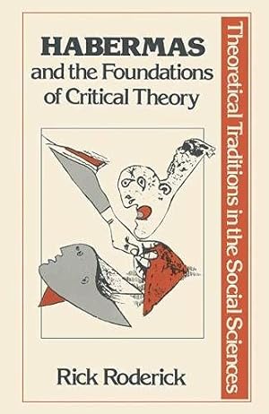 Seller image for Habermas and the Foundations of Critical Theory (Theoretical Traditions in the Social Sciences) (Traditions in Social Theory) for sale by WeBuyBooks