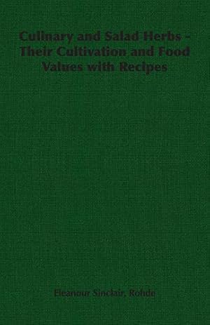 Bild des Verkufers fr Culinary and Salad Herbs - Their Cultivation and Food Values with Recipes zum Verkauf von WeBuyBooks