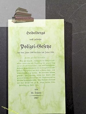 Bild des Verkufers fr Heidelbergs noch geltende Polizeigesetze von dem Jahre 1800 bis Ende des Jahres 1806 zum Verkauf von Antiquariat-Fischer - Preise inkl. MWST