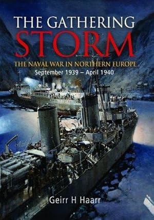 Bild des Verkufers fr The Gathering Storm: The Naval War in Northern Europe September 1939 - April 1940 zum Verkauf von WeBuyBooks