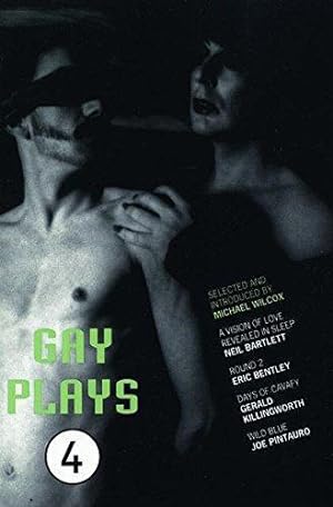 Seller image for Gay Plays Volume Four: Round 2 - Eric Bentley / Days of Cavafy - Gerald Killingworth / A Vision of Love Revealed in Sleep - Neil Bartlett / Wild Blue - Joseph Pintauro for sale by WeBuyBooks