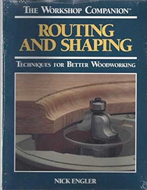 Seller image for Routing and Shaping: Techniques for Better Woodworking for sale by WeBuyBooks