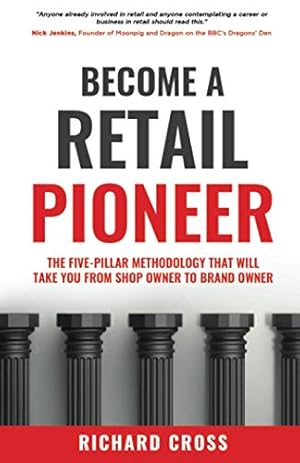 Image du vendeur pour Become a Retail Pioneer: The Five-Pillar Methodology That Will Take You From Shop Owner to Brand Owner mis en vente par WeBuyBooks 2