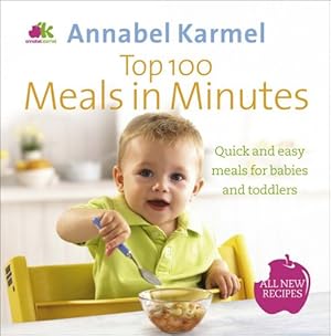 Seller image for Top 100 Meals in Minutes: All New Quick and Easy Meals for Babies and Toddlers for sale by WeBuyBooks