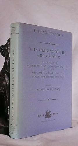 THE ORIGINS OF THE GRAND TOUR. The Travels of Robert Montagu, Lord Mandeville 1649-1654. William ...