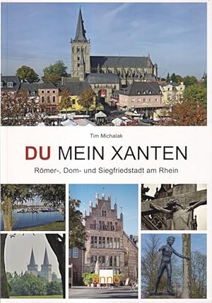 DU mein Xanten : Römer-, Dom- und Siegfriedstadt am Rhein.