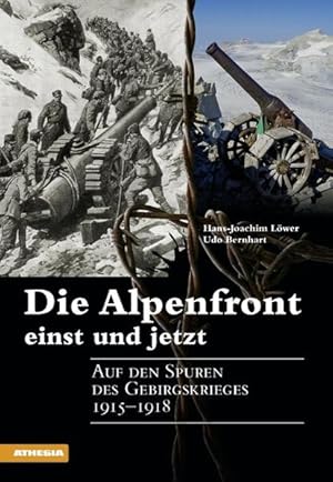 Bild des Verkufers fr Die Alpenfront einst und jetzt: Auf den Spuren des Gebirgskrieges 1915-1918 zum Verkauf von Studibuch