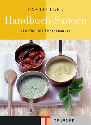 Image du vendeur pour Das TEUBNER Handbuch Saucen: Von Aioli bis Zitronensauce (Teubner Handbcher) mis en vente par Studibuch
