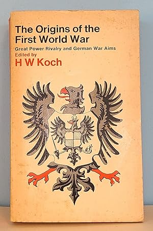 The Origins of the First World War: Great Power Rivalry and German War Aims