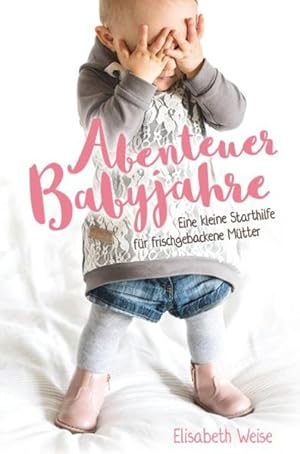 Bild des Verkufers fr Abenteuer Babyjahre: Eine kleine Starthilfe fr frischgebackene Mtter zum Verkauf von Studibuch