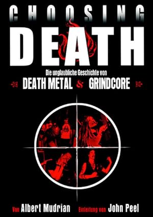Bild des Verkufers fr Choosing Death: Die unglaubliche Geschichte von Death Metal & Grindcore: Die unglaubliche Geschichte von Death Metal & Grindcore. Einl. v. John Peel zum Verkauf von Studibuch