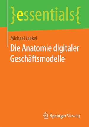 Seller image for Die Anatomie digitaler Geschftsmodelle (essentials) for sale by Studibuch