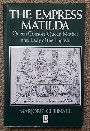 Immagine del venditore per The Empress Matilda: Queen Consort, Queen Mother and Lady of the English venduto da R. F. Barrett