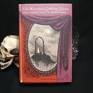 The Haunted Looking Glass. Ghost Stories Chosen and Illustrated by Edward Gorey