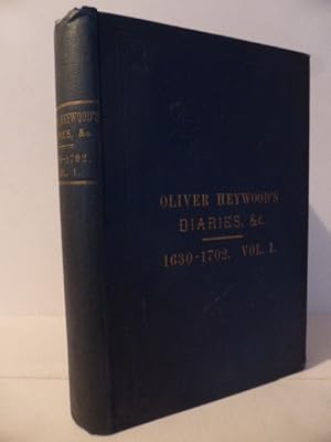 Immagine del venditore per The Rev. Oliver Heywood, B. A. 1630-1702; His Autobiography, Diaries, Anecdote and Event Book; Illustrating the General and Family History of Yorkshire and Lancashire. Volume I Only venduto da Idle Booksellers PBFA