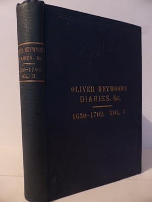 Immagine del venditore per The Rev. Oliver Heywood, B. A. 1630-1702; His Autobiography, Diaries, Anecdote and Event Book; Illustrating the General and Family History of Yorkshire and Lancashire. Volume III Only venduto da Idle Booksellers PBFA