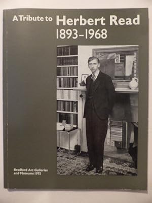 A Tribute to Herbert Read 1893-1968: An Exhibition in conjunction with the 1975 Ilkley Literature...