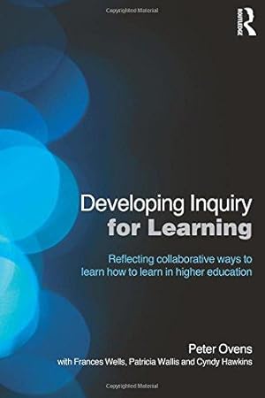 Bild des Verkufers fr Developing Inquiry for Learning: Reflecting Collaborative Ways to Learn How to Learn in Higher Education zum Verkauf von WeBuyBooks