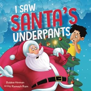 Bild des Verkufers fr I Saw Santa's Underpants: A Funny Rhyming Christmas Story for Kids Ages 4-8 zum Verkauf von WeBuyBooks
