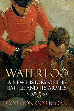 Image du vendeur pour Waterloo: A New History of the Battle and its Armies mis en vente par WeBuyBooks