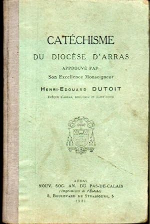 Catéchisme du diocèse d'Arras approuvé par son excellence monseigneur Henri-Edouard Dutoit, évêqu...