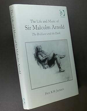 The Life and Music of Sir Malcolm Arnold: The Brilliant and the Dark