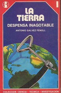 Seller image for LA TIERRA, DESPENSA INAGOTABLE DE LA HUMANIDAD. Col. ciencia + t�cnica + investigaci�n n� 1. for sale by Libros Ambig�