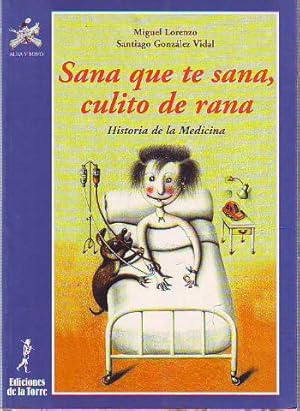 Imagen del vendedor de SANA QUE TE SANA, CULITO DE RANA. HISTORIA DE LA MEDICINA. a la venta por Libros Ambig