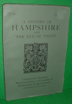 Imagen del vendedor de A HISTORY OF HAMPSHIRE AND THE ISLE OF WIGHT CHRISTCHURCH HUNDRED, WESTOVER LIBERTY WITH PARISHES OF HOLDENHURST AND BOURNEMOUTH Part 45 a la venta por booksonlinebrighton