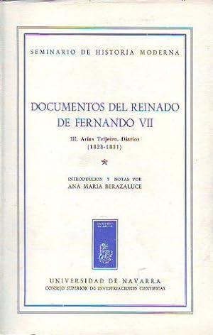 Imagen del vendedor de DOCUMENTOS DEL REINADO DE FERNANDO VII. TOMO III: ARIAS TEIJEIRO. DIARIOS 1828-1831. VOLUMEN I. a la venta por Libros Ambig