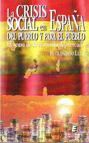 Imagen del vendedor de LA CRISIS SOCIAL EN ESPAA DEL PUEBLO Y PARA EL PUEBLO. EL OCASO DE LA ECONOMIA DE MERCADO. a la venta por Libros Ambig