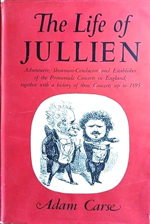 THE LIFE OF JULLIEN. Adventurer, Showman-Conductor and Establisher of the Promenade Concerts in E...