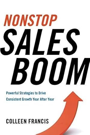 Immagine del venditore per Nonstop Sales Boom: Powerful Strategies to Drive Consistent Growth Year After Year venduto da WeBuyBooks