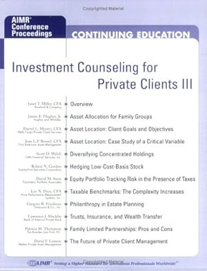 Image du vendeur pour Investment Counseling for Private Clients III: Proceedings of the Aimr Seminar Integrated Wealth Management: Investment Management, Taxes, Estate Planning, and Wealth Transfer mis en vente par WeBuyBooks