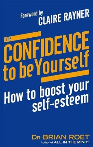 Seller image for The Confidence To Be Yourself: B Format: How to boost your self-esteem for sale by WeBuyBooks