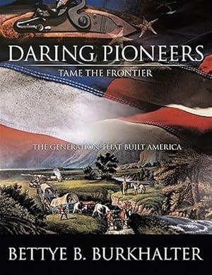 Seller image for Daring Pioneers Tame the Frontier : The Generation That Built America for sale by GreatBookPricesUK