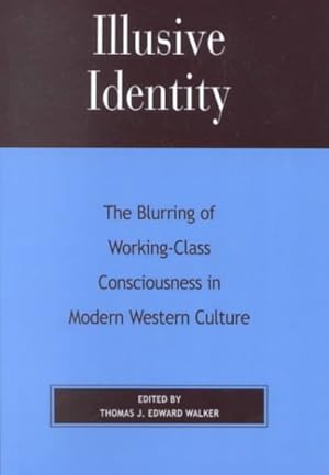 Bild des Verkufers fr Illusive Identity : The Blurring of Working Class Consciousness in Modern Western Culture zum Verkauf von GreatBookPricesUK