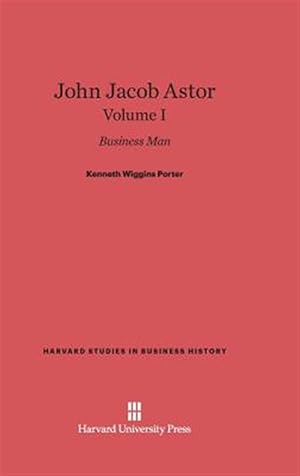 Seller image for John Jacob Astor, Volume I for sale by GreatBookPricesUK