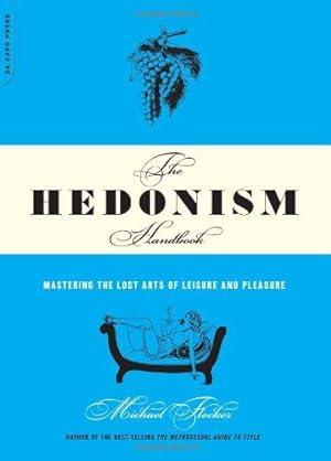 Bild des Verkufers fr The Hedonism Handbook: Mastering the Lost Arts of Leisure and Pleasure zum Verkauf von WeBuyBooks