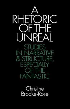 Immagine del venditore per Rhetoric of the Unreal : Studies in Narrative and Structure, Especially of the Fantastic venduto da GreatBookPricesUK