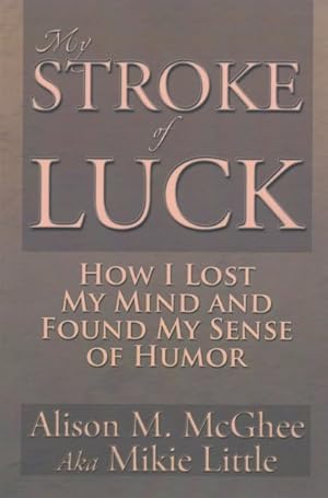 Imagen del vendedor de My Stroke of Luck : How I Lost My Mind and Found My Sense of Humor a la venta por GreatBookPricesUK