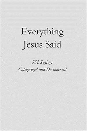Seller image for Everything Jesus Said: 552 Sayings Categorized and Documented for sale by GreatBookPricesUK