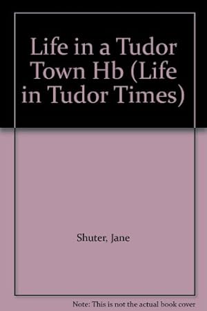 Bild des Verkufers fr History Topic Books: Life in Tudor Times: Life In A Tudor Town (Cased) zum Verkauf von WeBuyBooks