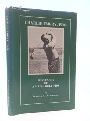 Image du vendeur pour Charlie Emery, Pro : Biography of a Maine Golf Pro mis en vente par ThriftBooksVintage