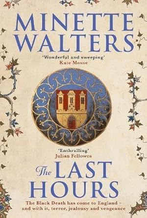 Imagen del vendedor de The Last Hours: A sweeping, utterly gripping historical novel for fans of Kate Mosse and Julian Fellowes: A deadly plague is spreading across the land. a la venta por WeBuyBooks