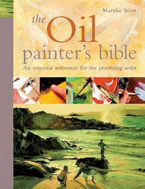 Immagine del venditore per The Oil Painter's Bible: The essential reference for the practising artist (Artist's Bible) venduto da WeBuyBooks