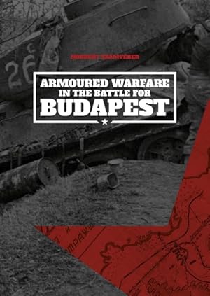 Image du vendeur pour Armoured Warfare In The Battle For Budapest (softcover) mis en vente par GreatBookPrices